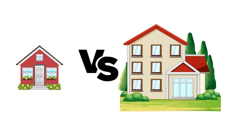 Small house vs bigger house. Which is right for you?